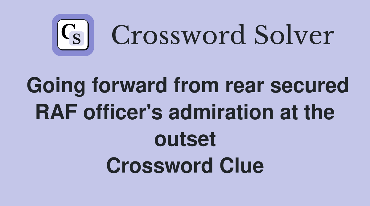 Going forward from rear secured RAF officer's admiration at the outset